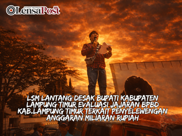 LSM LANTANG Desak Bupati Kabupaten Lampung Timur Evaluasi Jajaran BPBD Kab.Lampung Timur terkait Penyelewengan Anggaran Miliaran Rupiah