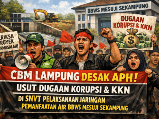 LSM CBM LAMPUNG DESAK APH USUT DUGAAN KORUPSI DAN KKN DI SNVT PELAKSANAAN JARINGAN PEMANFAATAN AIR BBWS MESUJI SEKAMPUNG